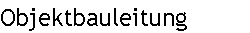 Objektbauleitung